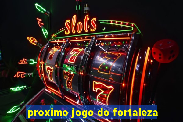 proximo jogo do fortaleza